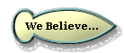  We Believe... 